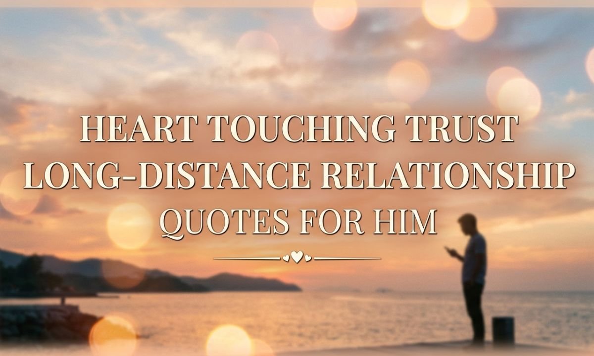 Heart Touching Trust Long-Distance Relationship Quotes for Him