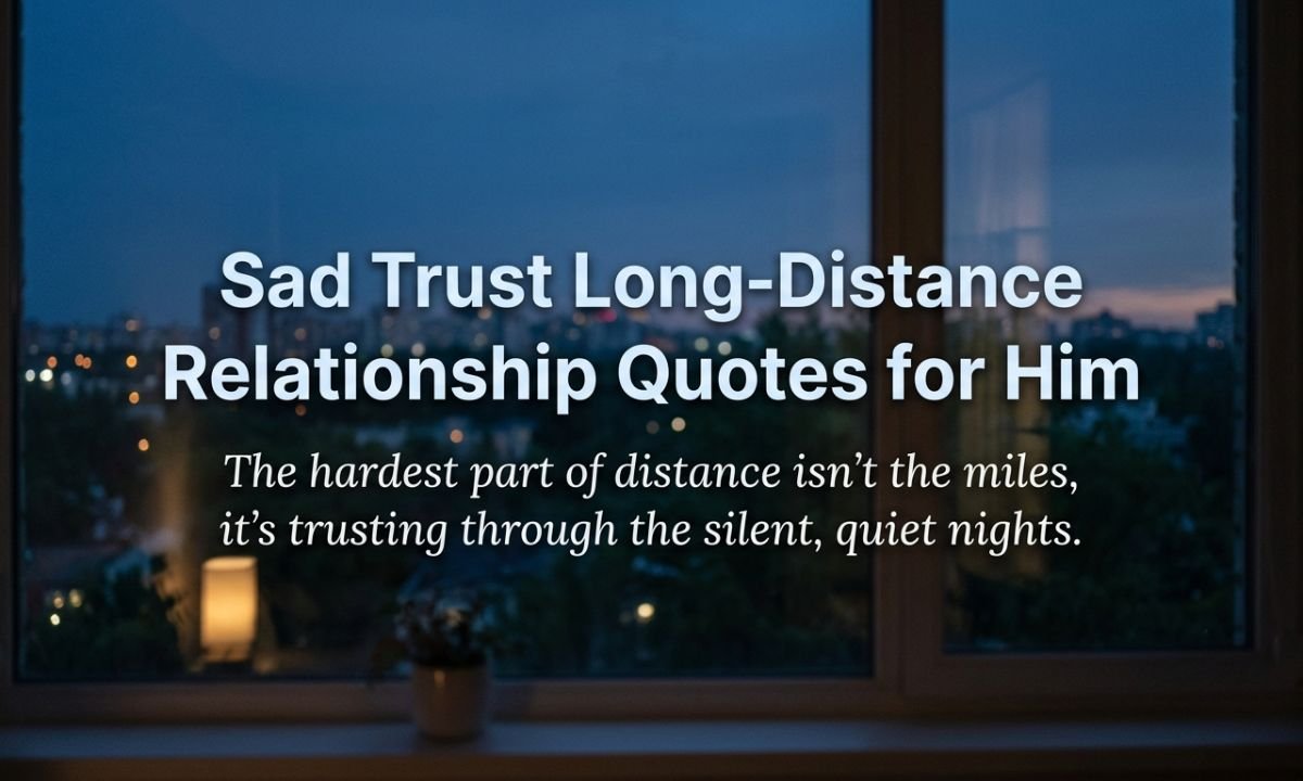 Sad Trust Long-Distance Relationship Quotes for Him