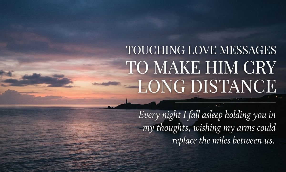Touching Love Messages to Make Him Cry Long Distance