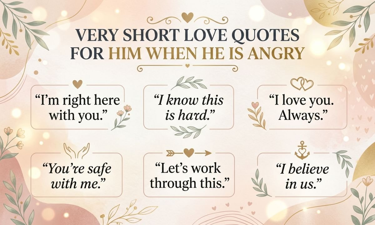 Very Short Love Quotes for Him When He is Angry