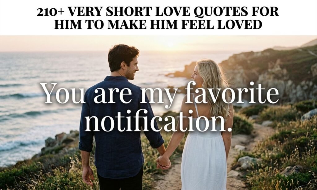 210+ Very Short Love Quotes for Him to Make Him Feel Loved