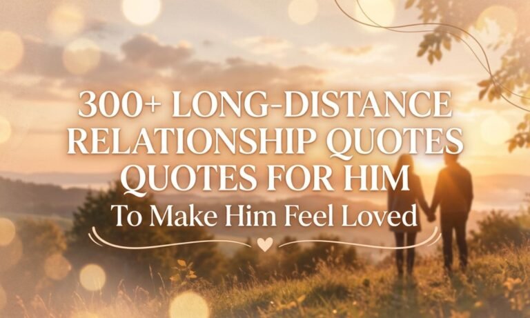 300+ Long-Distance Relationship Quotes for Him to Make Him Feel Loved